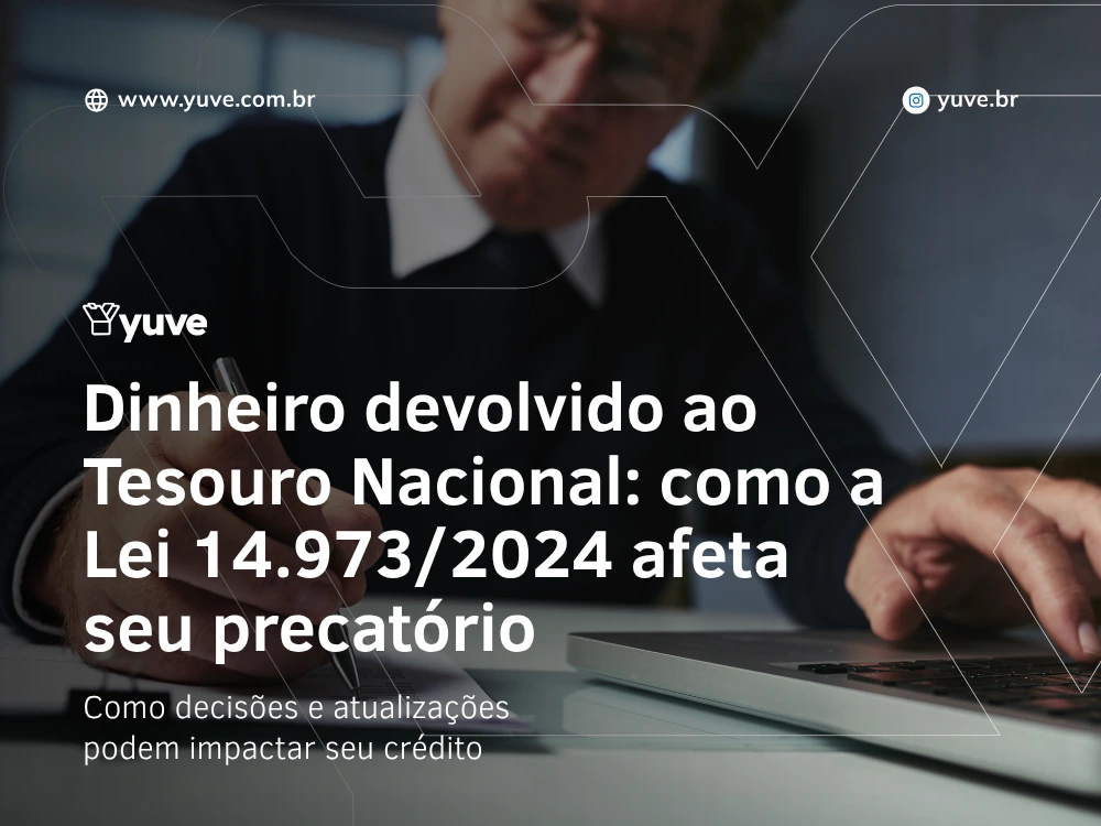 Dinheiro devolvido ao Tesouro Nacional: como a Lei 14.973/2024 afeta seu precatório