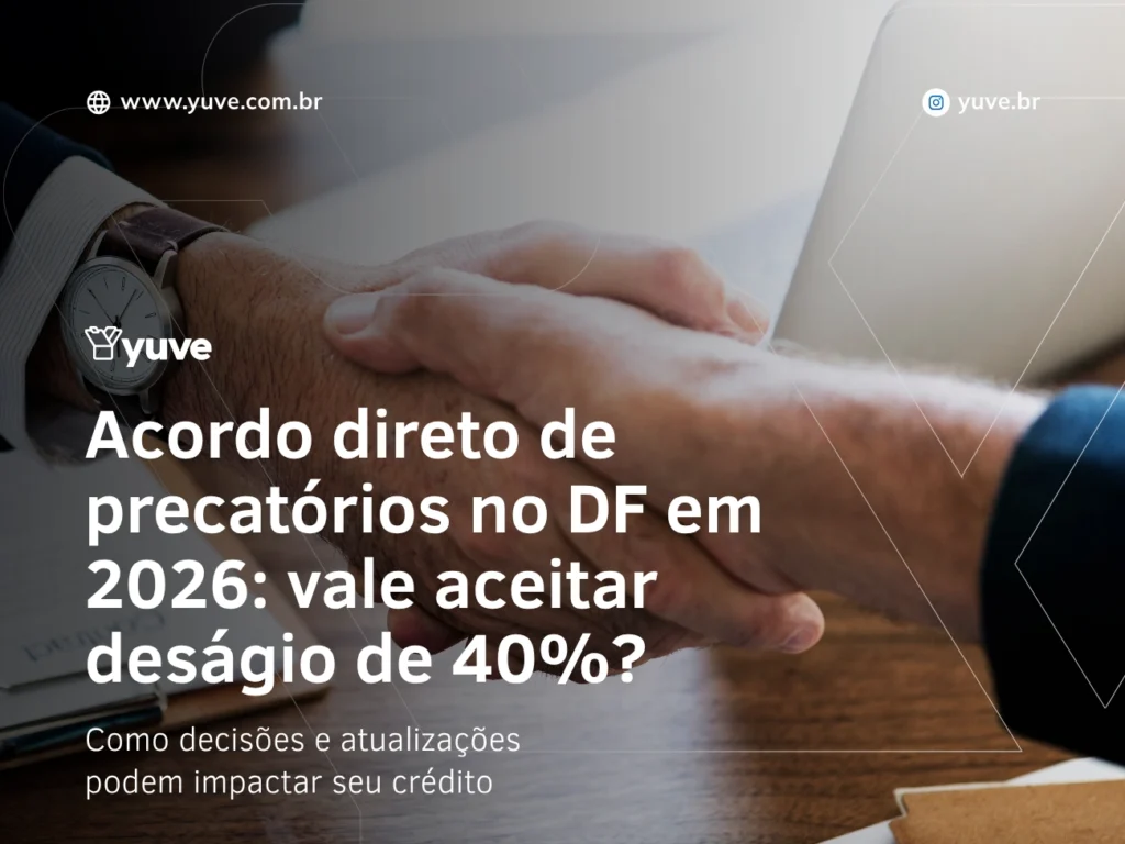 Acordo direto de precatórios no DF em 2026: vale aceitar deságio de 40%?