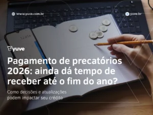Pagamento de precatórios 2026: ainda dá tempo de receber até o fim do ano?